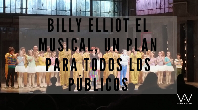 Billy Elliot El Musical, un plan para todos los públicos