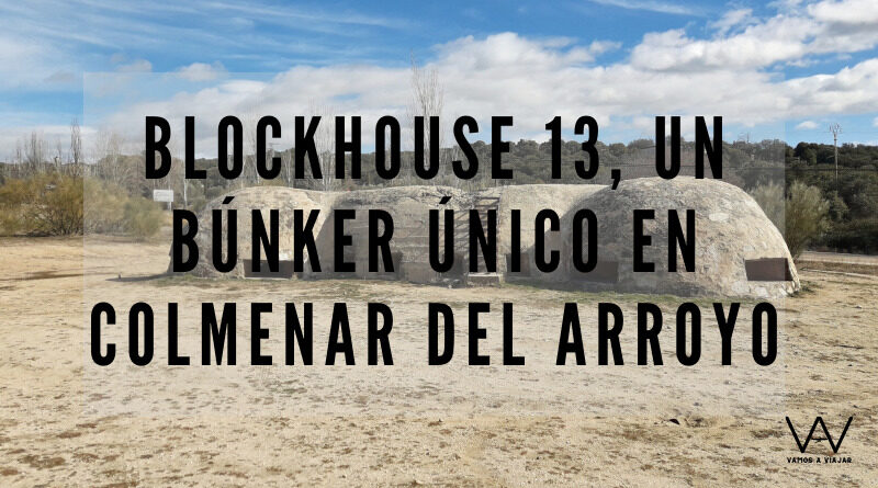 Blockhouse 13, un búnker único en Colmenar del Arroyo