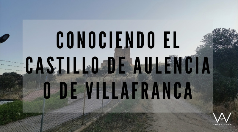 Conociendo el Castillo de Aulencia o de Villafranca