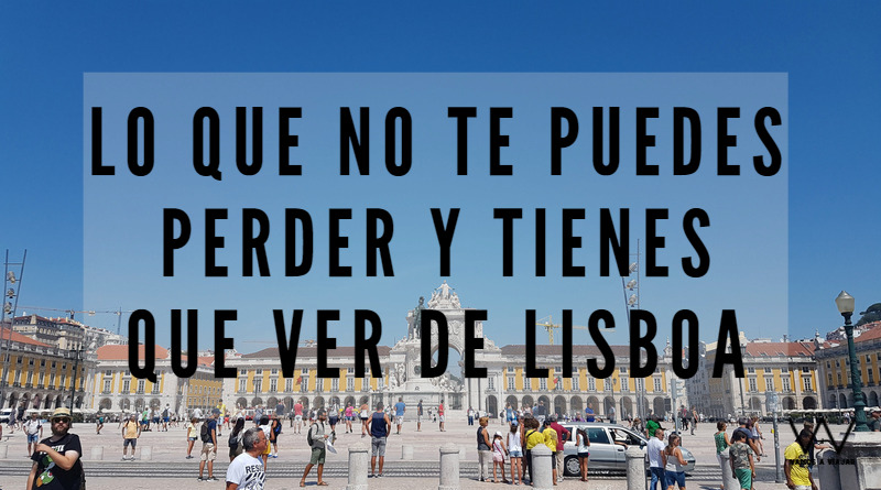 Lo que no te puedes perder y tienes que ver de Lisboa