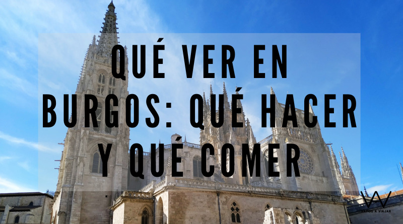 Qué ver en Burgos: qué hacer y qué comer